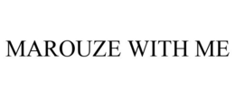 MAROUZE WITH ME trademark