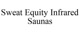 SWEAT EQUITY INFRARED SAUNAS trademark
