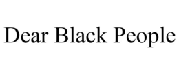 DEAR BLACK PEOPLE trademark