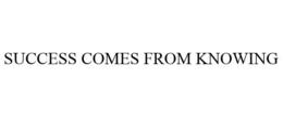 SUCCESS COMES FROM KNOWING trademark