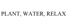 PLANT, WATER, RELAX trademark