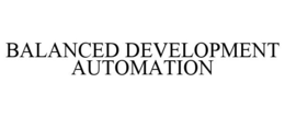 BALANCED DEVELOPMENT AUTOMATION trademark