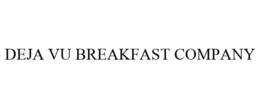 DEJA VU BREAKFAST COMPANY trademark