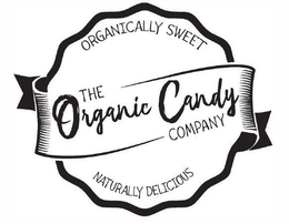 ORGANICALLY SWEET THE ORGANIC CANDY COMPANY NATURALLY DELICIOUS trademark