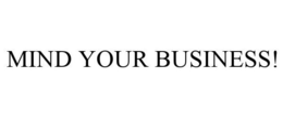 MIND YOUR BUSINESS! trademark
