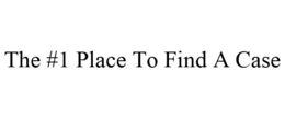 THE #1 PLACE TO FIND A CASE trademark