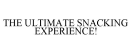 THE ULTIMATE SNACKING EXPERIENCE! trademark