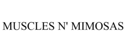 MUSCLES N' MIMOSAS trademark