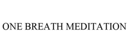 ONE BREATH MEDITATION trademark