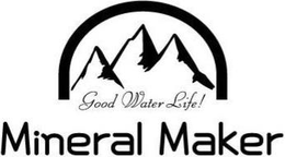 MINERAL MAKER GOOD WATER LIFE! trademark