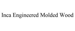 INCA ENGINEERED MOLDED WOOD trademark