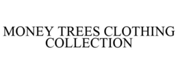 MONEY TREES CLOTHING COLLECTION trademark