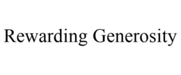 REWARDING GENEROSITY trademark
