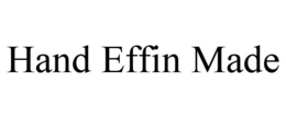 HAND EFFIN MADE trademark