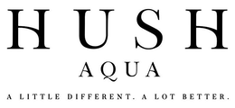 HUSH AQUA A LITTLE DIFFERENT. A LOT BETTER. trademark