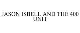 JASON ISBELL AND THE 400 UNIT trademark