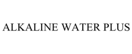 ALKALINE WATER PLUS trademark
