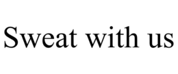 SWEAT WITH US trademark