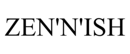 ZEN'N'ISH trademark