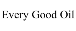 EVERY GOOD OIL trademark