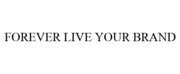 FOREVER LIVE YOUR BRAND trademark