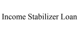 INCOME STABILIZER LOAN trademark