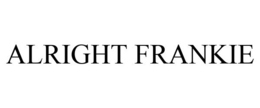ALRIGHT FRANKIE trademark