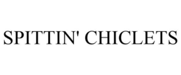 SPITTIN' CHICLETS trademark