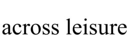 ACROSS LEISURE trademark