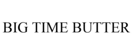 BIG TIME BUTTER trademark