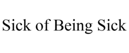 SICK OF BEING SICK trademark