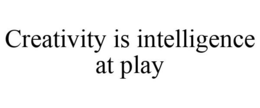 CREATIVITY IS INTELLIGENCE AT PLAY trademark