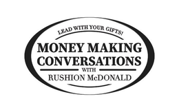 LEAD WITH YOUR GIFTS! MONEY MAKING CONVERSATIONS WITH RUSHION MCDONALD trademark