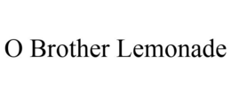 O BROTHER LEMONADE trademark