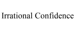 IRRATIONAL CONFIDENCE trademark