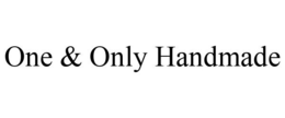 ONE & ONLY HANDMADE trademark