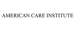 AMERICAN CARE INSTITUTE trademark