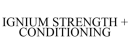 IGNIUM STRENGTH + CONDITIONING trademark