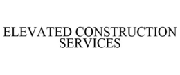 ELEVATED CONSTRUCTION SERVICES trademark