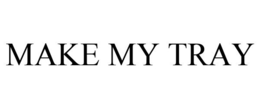 MAKE MY TRAY trademark