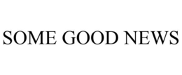 SOME GOOD NEWS trademark