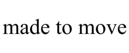 MADE TO MOVE trademark