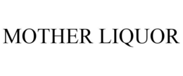 MOTHER LIQUOR trademark