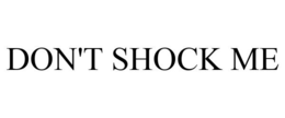 DON'T SHOCK ME trademark