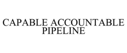 CAPABLE ACCOUNTABLE PIPELINE trademark