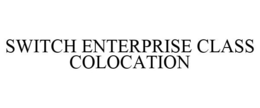 SWITCH ENTERPRISE CLASS COLOCATION trademark