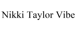 NIKKI TAYLOR VIBE trademark
