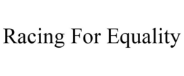 RACING FOR EQUALITY trademark