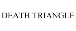 DEATH TRIANGLE trademark