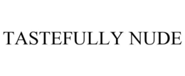 TASTEFULLY NUDE trademark